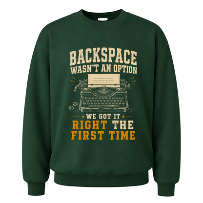 Forest Green vintage sweatshirt with Backspace Wasn't An Option. We Got It Right The First Time printed front design
