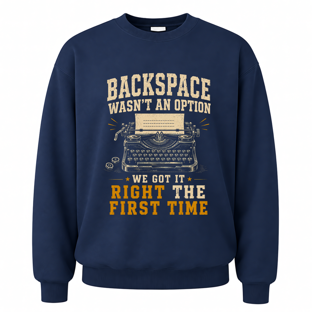 Navy vintage sweatshirt with Backspace Wasn't An Option. We Got It Right The First Time printed front design