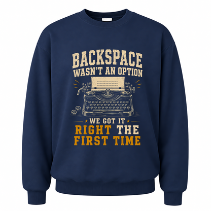Navy vintage sweatshirt with Backspace Wasn't An Option. We Got It Right The First Time printed front design