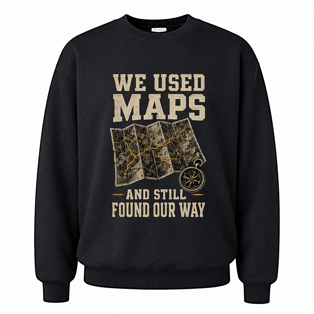Black vintage sweatshirt with We Used Maps and Still Found Our Way printed front design