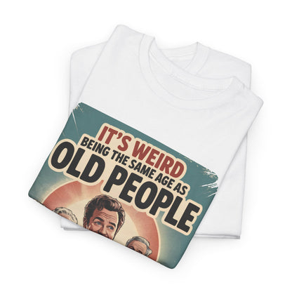 "It’s Weird Being the Same Age as Old People" Vintage T-Shirt