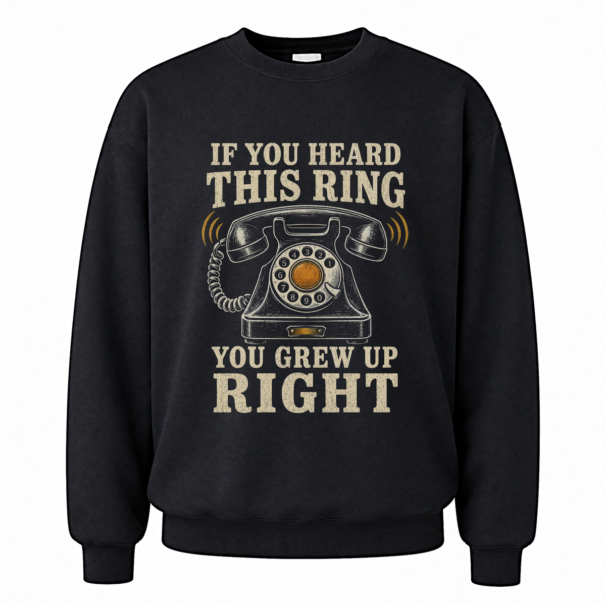 Black vintage sweatshirt with If You Heard This Ring, You Grew Up Right printed front design