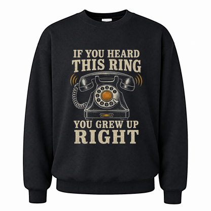 Black vintage sweatshirt with If You Heard This Ring, You Grew Up Right printed front design