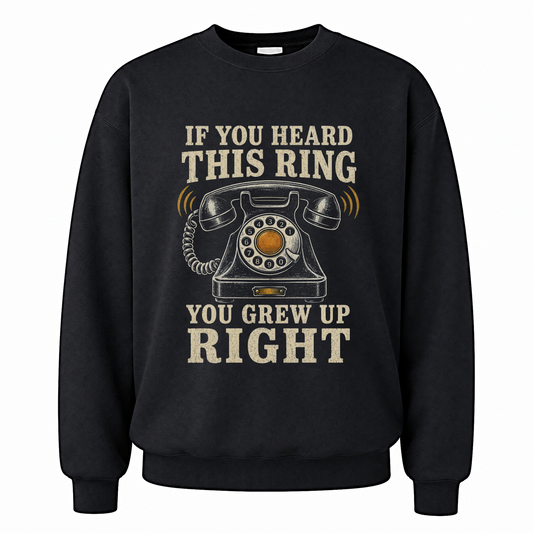 Black vintage sweatshirt with If You Heard This Ring, You Grew Up Right printed front design