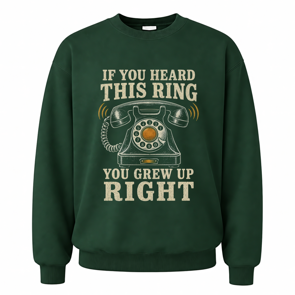 Forest Green vintage sweatshirt with If You Heard This Ring, You Grew Up Right printed front design