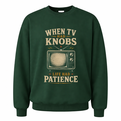 Forest Green vintage sweatshirt with When TV Had Knobs, Life Had Patience printed front design
