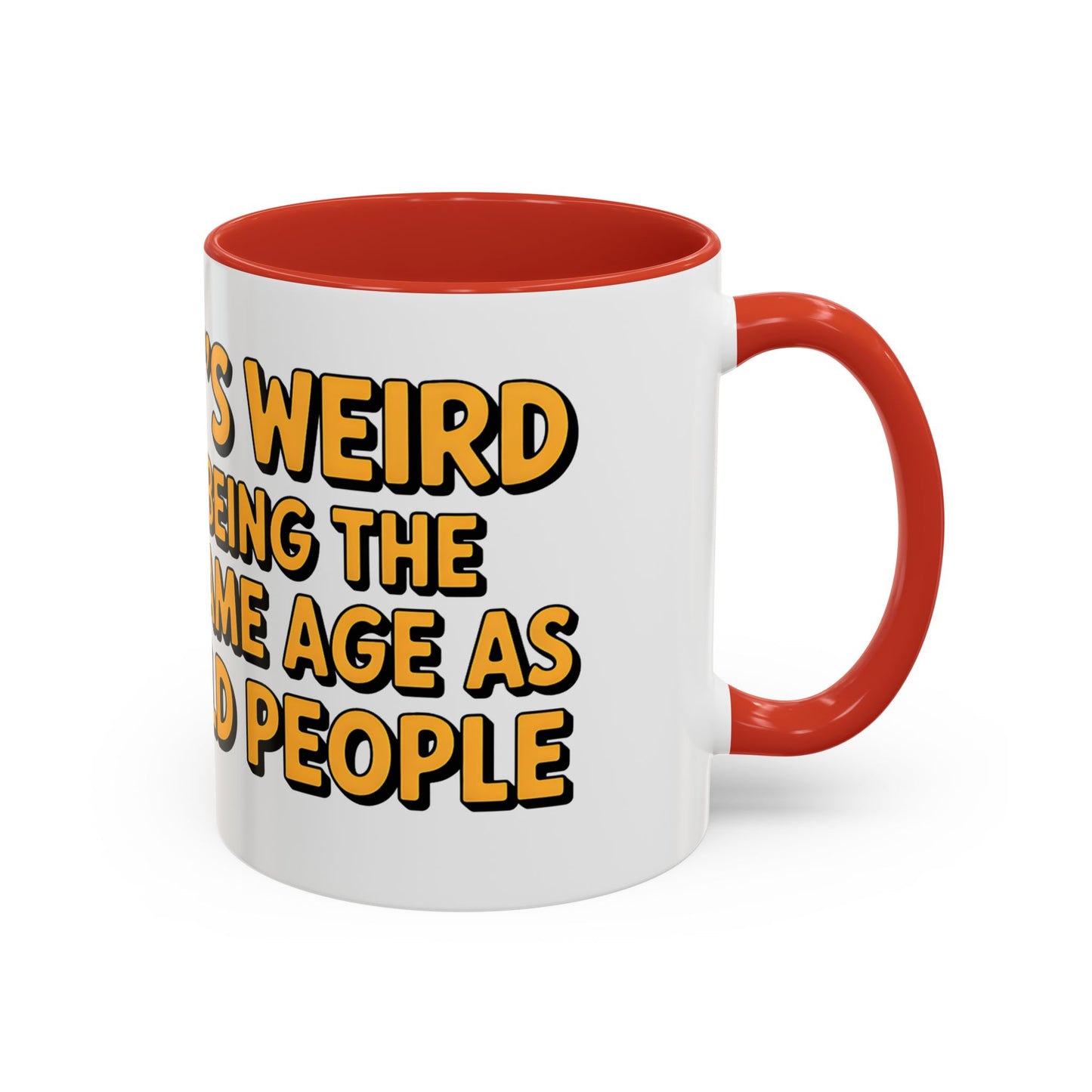 It’s Weird Being The Same Age As Old People Ceramic Coffee Mug
