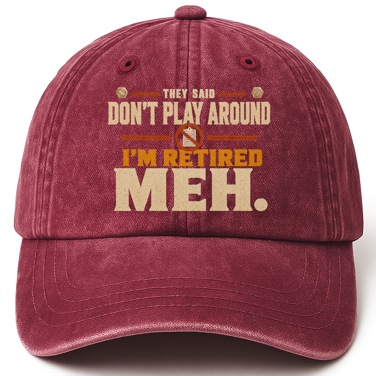 Wine Red vintage washed cap with They Said Don't Play Around. I'm Retired. Meh printed front design