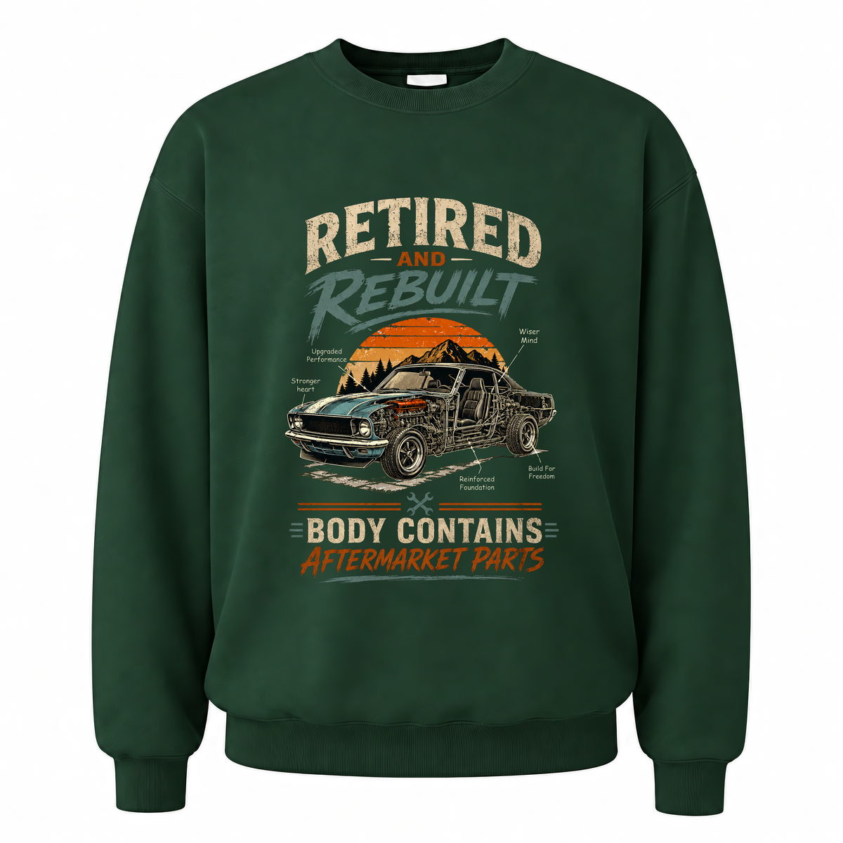 Forest Green vintage sweatshirt with Retired and Rebuilt Body Contains Aftermarket Parts printed front design