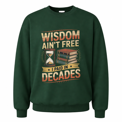 Forest Green vintage sweatshirt with Wisdom Ain’t Free. I Paid in Decades printed front design