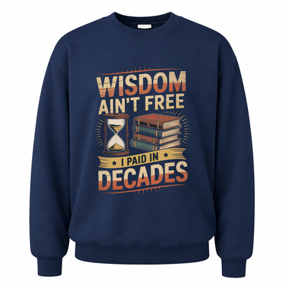 Navy vintage sweatshirt with Wisdom Ain’t Free. I Paid in Decades printed front design