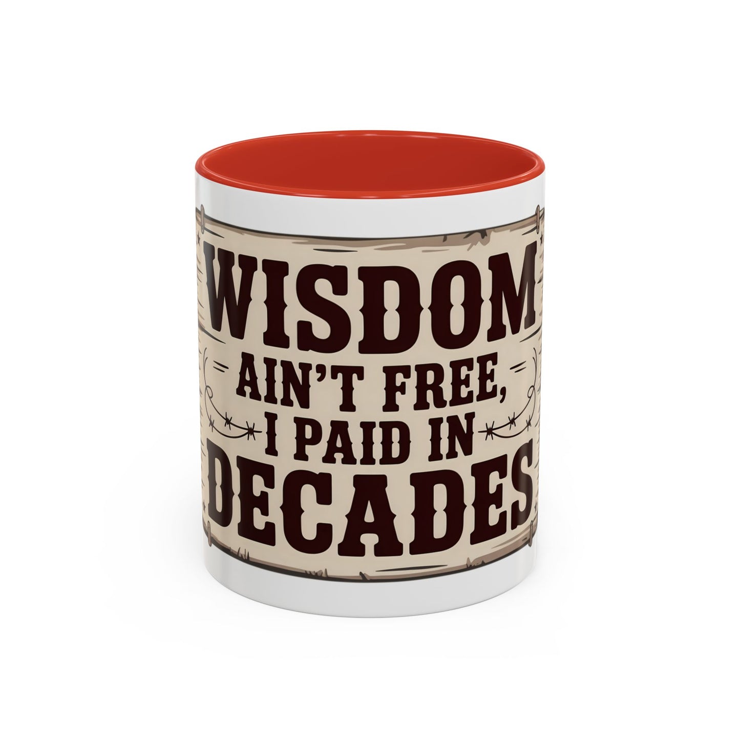 Wisdom Ain’t Free, I Paid in Decades Ceramic Coffee Mug