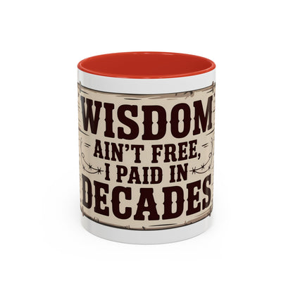 Wisdom Ain’t Free, I Paid in Decades Ceramic Coffee Mug