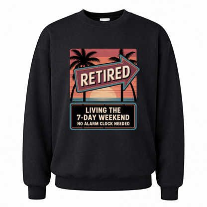 Black vintage sweatshirt with Retired. Living the 7-Day Weekend. No Alarm Clock Needed printed front design