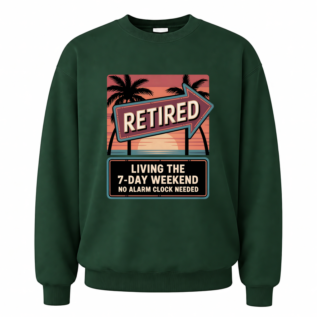 Forest Green vintage sweatshirt with Retired. Living the 7-Day Weekend. No Alarm Clock Needed printed front design