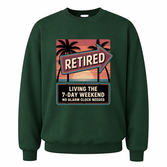 Forest Green vintage sweatshirt with Retired. Living the 7-Day Weekend. No Alarm Clock Needed printed front design