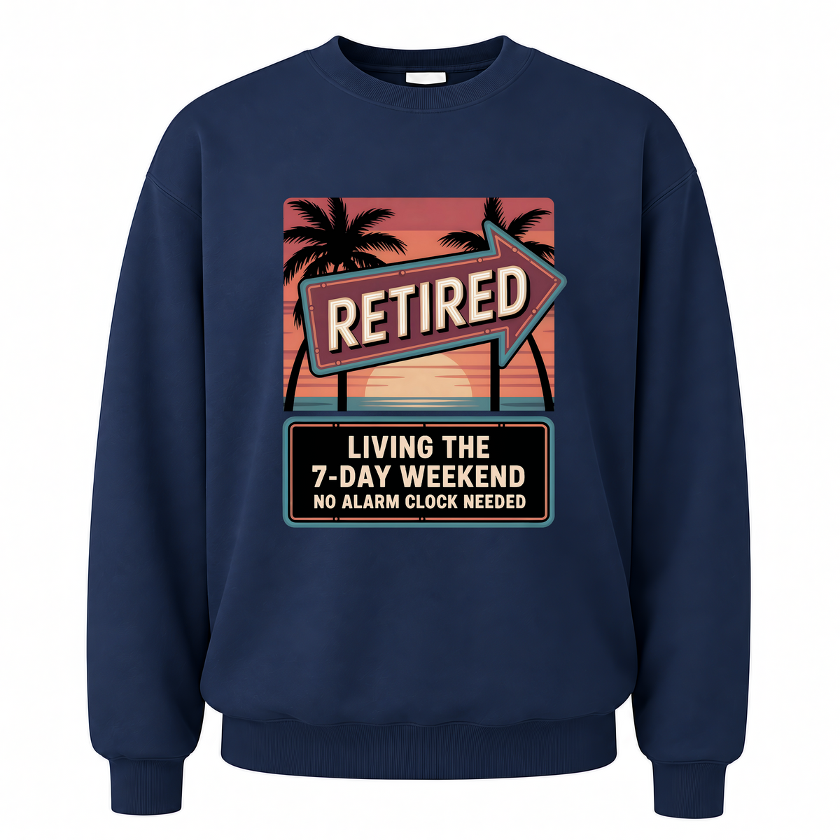 Navy vintage sweatshirt with Retired. Living the 7-Day Weekend. No Alarm Clock Needed printed front design