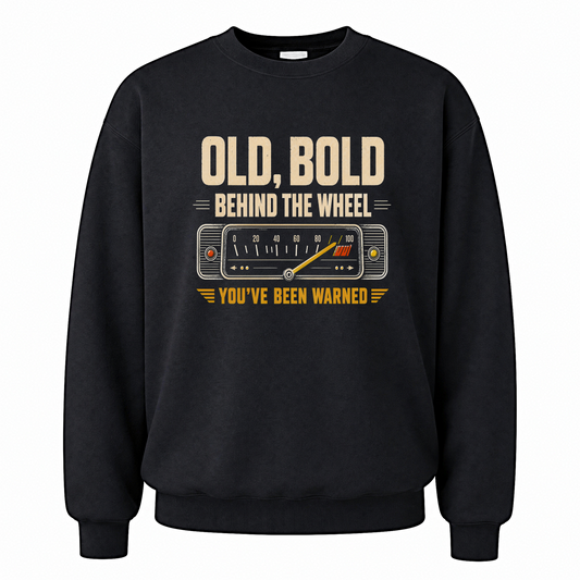 Black vintage sweatshirt with Old, Bold, Behind The Wheel. You’ve Been Warned printed front design