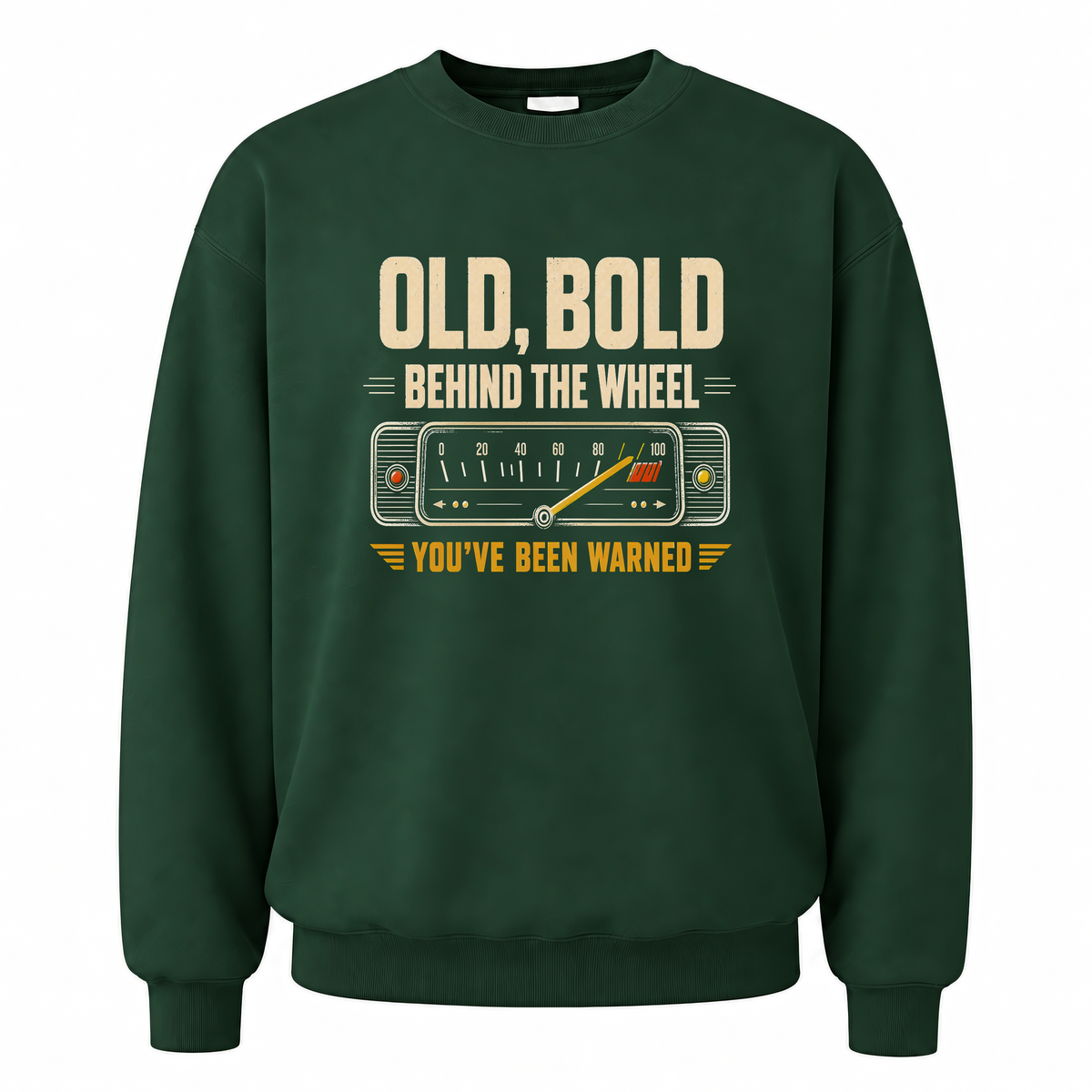 Forest Green vintage sweatshirt with Old, Bold, Behind The Wheel. You’ve Been Warned printed front design