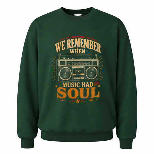 Forest Green vintage sweatshirt with We Remember When Music Had Soul printed front design