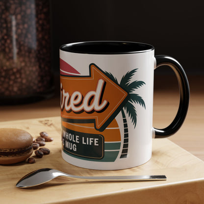 Retired. I Worked My Whole Life For This Mug Ceramic Coffee Mug