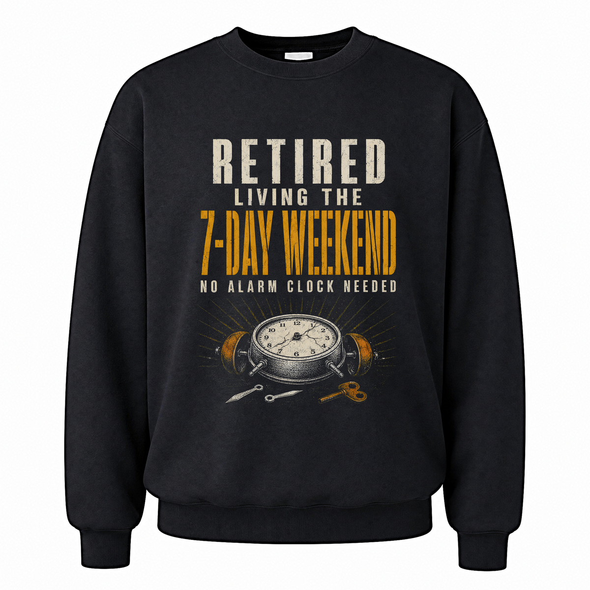 Black vintage sweatshirt with Retired. Living the 7-Day Weekend. No Alarm Clock Needed printed front design