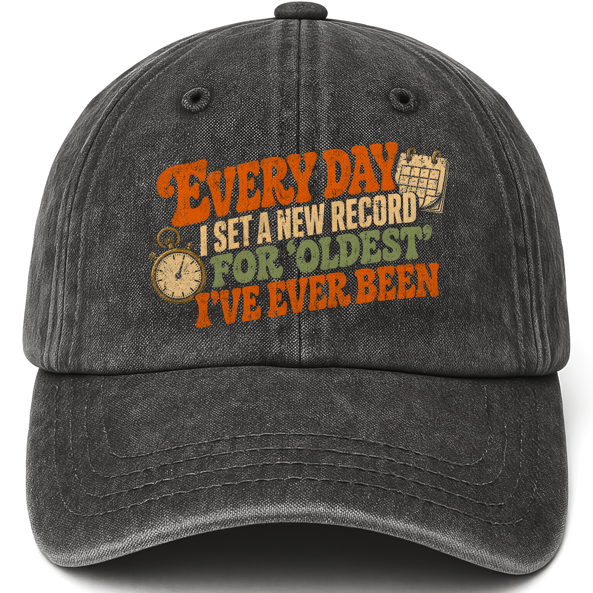 Black vintage washed cap with Everyday I Set a New Record for Oldest I’ve Ever Been printed front design