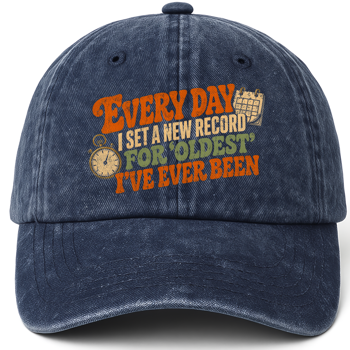Navy vintage washed cap with Everyday I Set a New Record for Oldest I’ve Ever Been printed front design