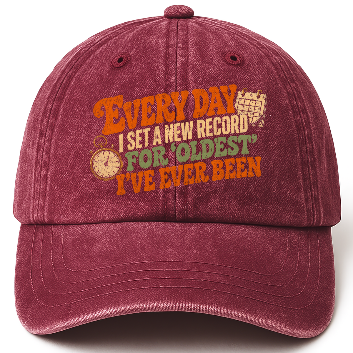 Wine Red vintage washed cap with Everyday I Set a New Record for Oldest I’ve Ever Been printed front design