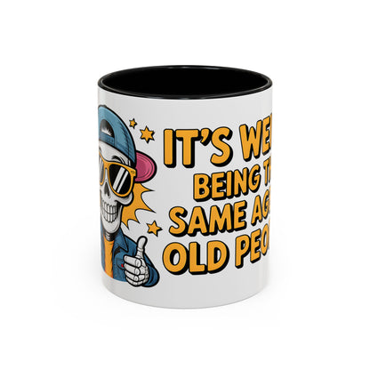 It’s Weird Being The Same Age As Old People Ceramic Coffee Mug