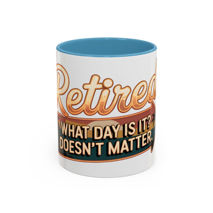 Retired. What Day Is It? Doesn't Matter Ceramic Coffee Mug