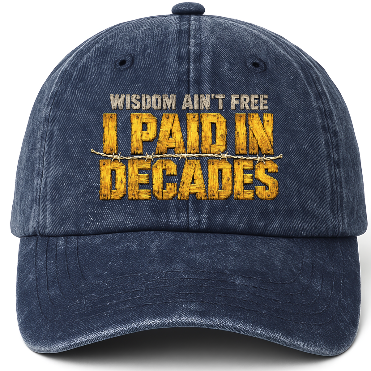 Navy vintage washed cap with Wisdom Ain’t Free. I Paid in Decades printed front design