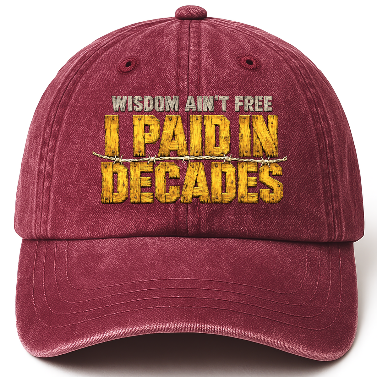 Wine Red vintage washed cap with Wisdom Ain’t Free. I Paid in Decades printed front design