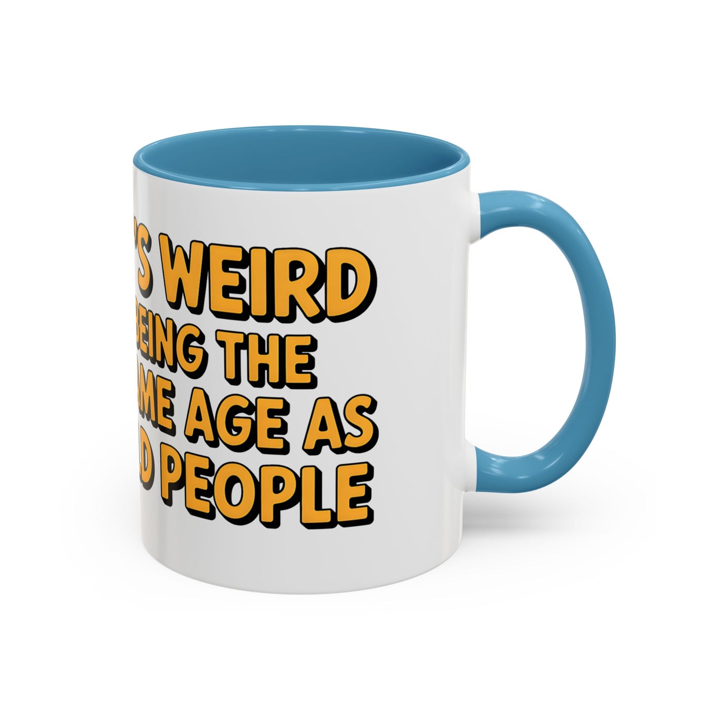 It’s Weird Being The Same Age As Old People Ceramic Coffee Mug