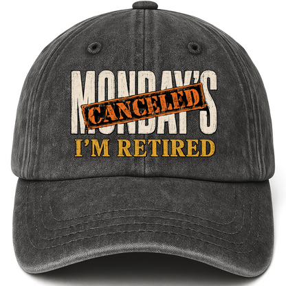 Black vintage washed cap with Monday’s Canceled. I’m Retired printed front design