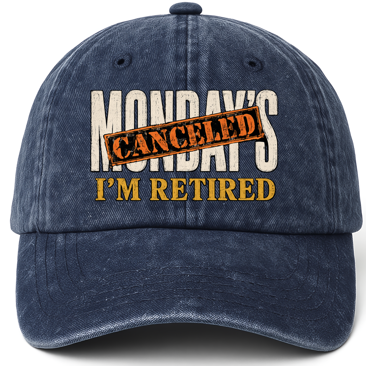 Navy vintage washed cap with Monday’s Canceled. I’m Retired printed front design