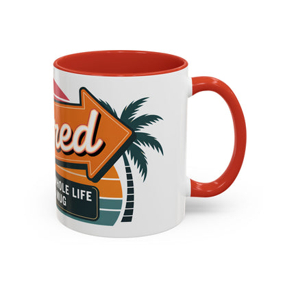 Retired. I Worked My Whole Life For This Mug Ceramic Coffee Mug