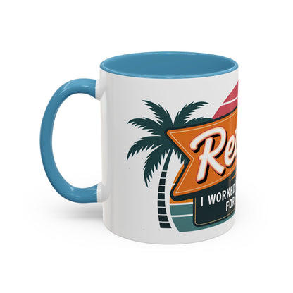 Retired. I Worked My Whole Life For This Mug Ceramic Coffee Mug