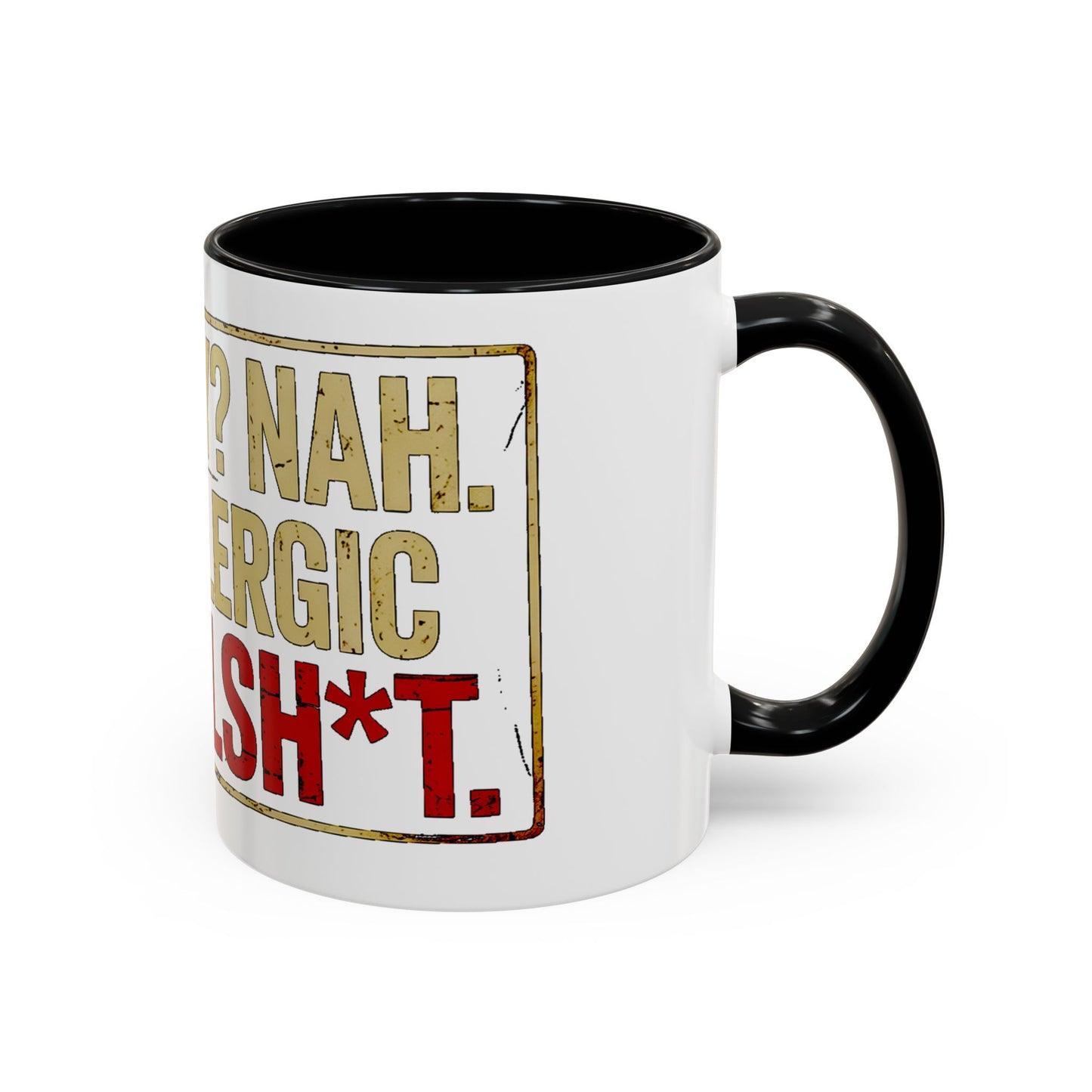 Grumpy? Nah. Just Allergic to Bullsh*t. Ceramic Coffee Mug