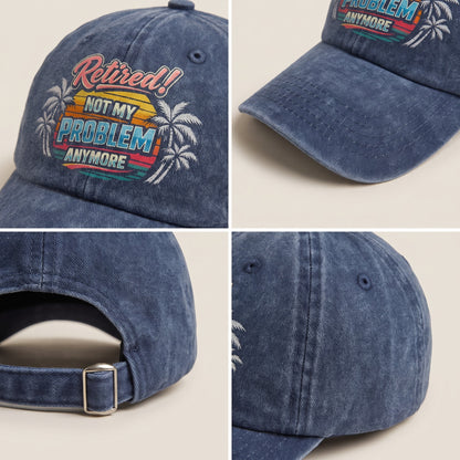 "Retired! Not My Problem Anymore" Vintage Washed Cap