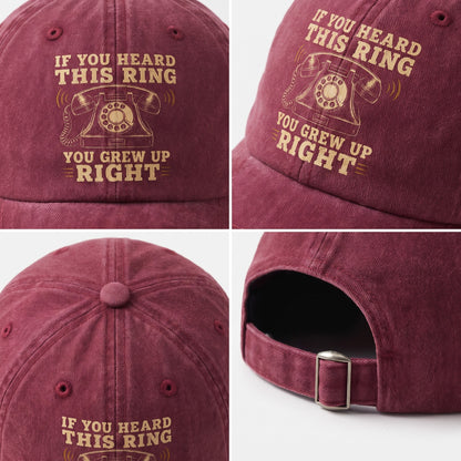 "If You Heard This Ring, You Grew Up Right" Vintage Washed Cap