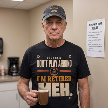 Casual vintage T-shirt with They Said Don't Play Around. I'm Retired. Meh printed design detail