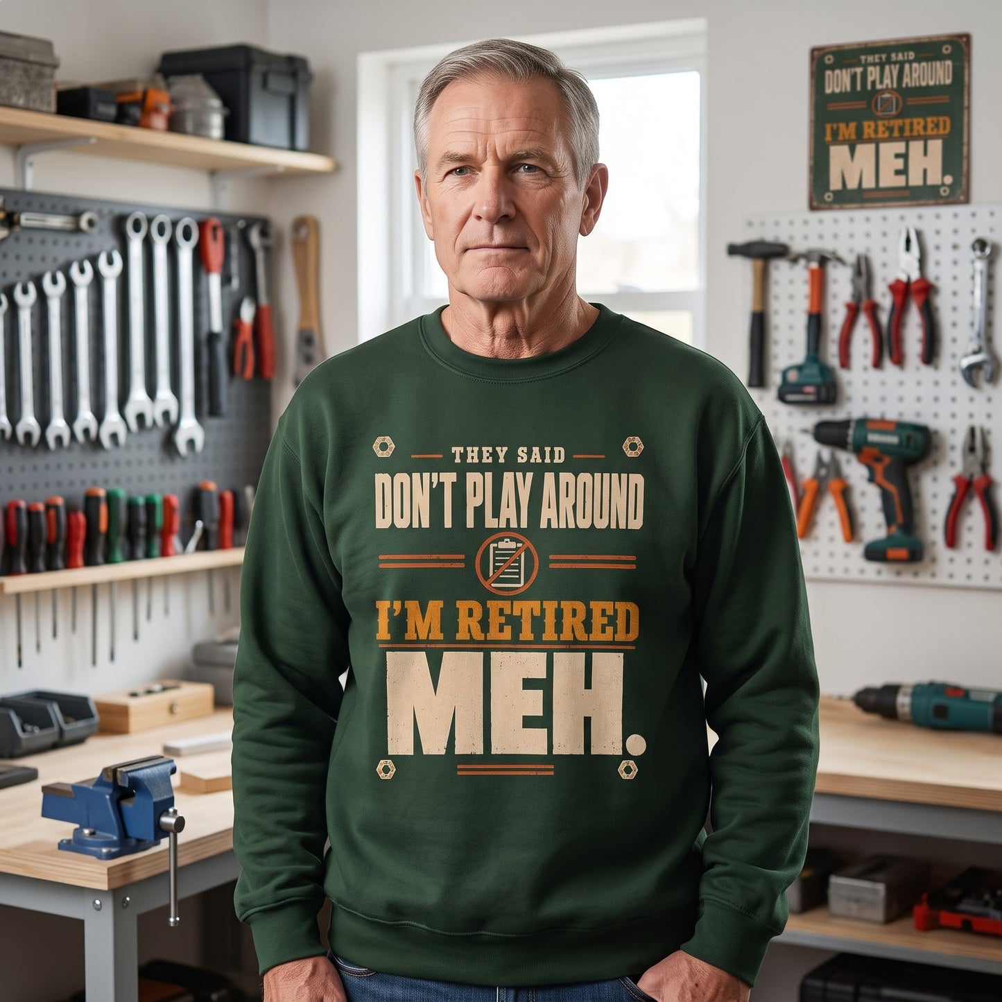 They Said Don't Play Around. I'm Retired. Meh sweatshirt shown in Oldmanism lifestyle product photo