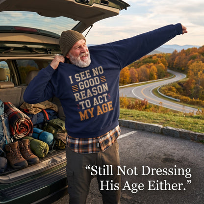 "I See No Good Reason To Act My Age" Vintage Sweatshirt