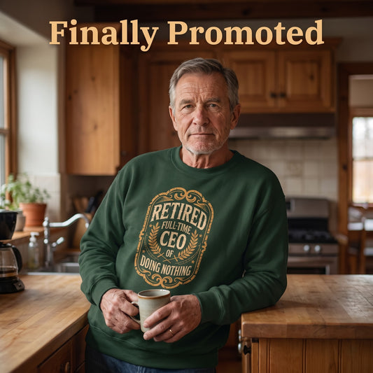 Retired Full-time CEO of Doing Nothing sweatshirt with printed graphic design