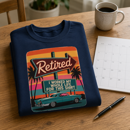 "Retired. I Worked My Whole Life for This Shirt" Vintage Sweatshirt