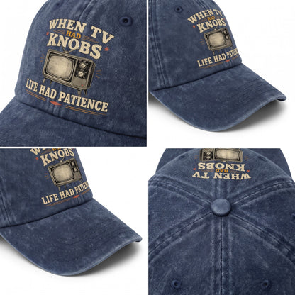 "When TV Had Knobs, Life Had Patience" Vintage Washed Cap