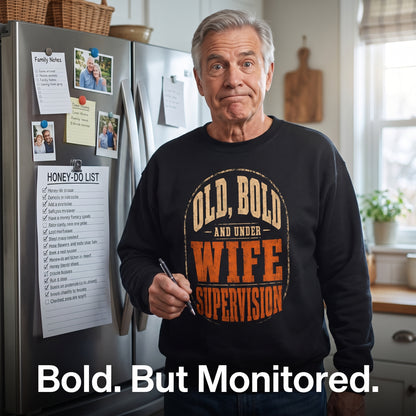 "Old, Bold and Under Wife Supervision" Funny Vintage Sweatshirt