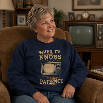 "When TV Had Knobs, Life Had Patience" Vintage Sweatshirt