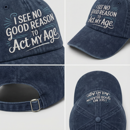 The "Young at Heart" Cap - I See No Good Reason to Act My Age